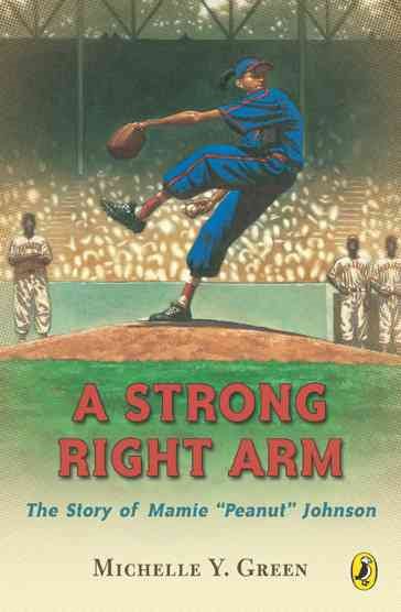A Strong Right Arm: The Story of Mamie "Peanut" Johnson cover