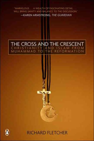 The Cross and The Crescent: The Dramatic Story of the Earliest Encounters Between Christians and Muslims cover
