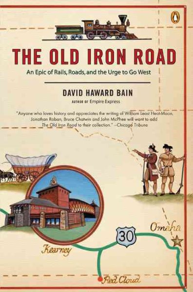 The Old Iron Road: An Epic of Rails, Roads, and the Urge to Go West cover