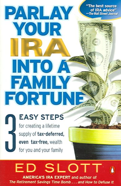 Parlay Your IRA into a Family Fortune: 3 EASY STEPS for creating a lifetime supply of tax-deferred, even tax-free, wealth for you and your family cover