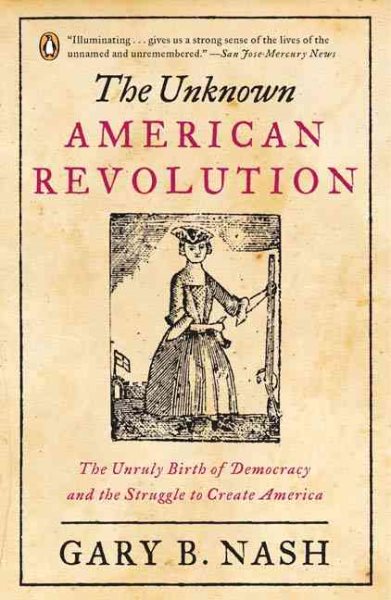 The Unknown American Revolution: The Unruly Birth of Democracy and the Struggle to Create America cover