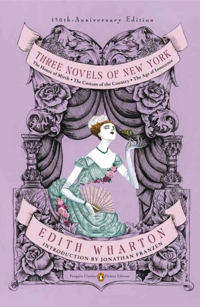 Three Novels of New York: The House of Mirth, The Custom of the Country, The Age of Innocence(Classics Deluxe Edition) (Penguin Classics Deluxe Editio)
