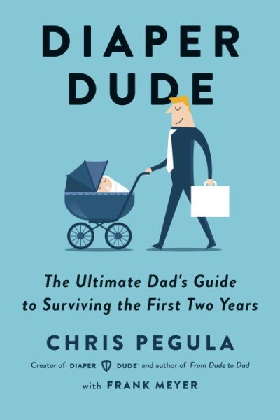 Diaper Dude: The Ultimate Dad's Guide to Surviving the First Two Years cover