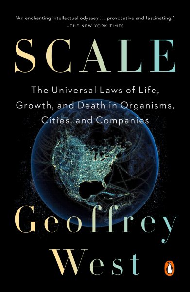 Scale: The Universal Laws of Life, Growth, and Death in Organisms, Cities, and Companies cover