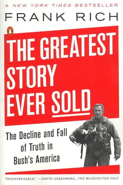 The Greatest Story Ever Sold: The Decline and Fall of Truth in Bush's America cover