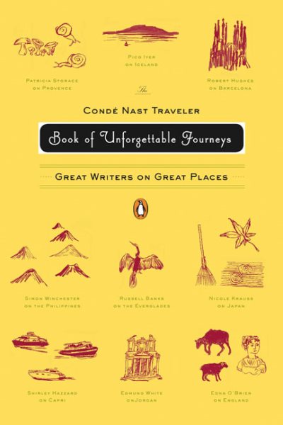 The Conde Nast Traveler Book of Unforgettable Journeys: Great Writers on Great Places cover