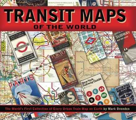 Transit Maps of the World: The World's First Collection of Every Urban Train Map on Earth cover