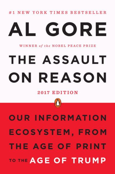 The Assault on Reason: Our Information Ecosystem, from the Age of Print to the Age of Trump cover
