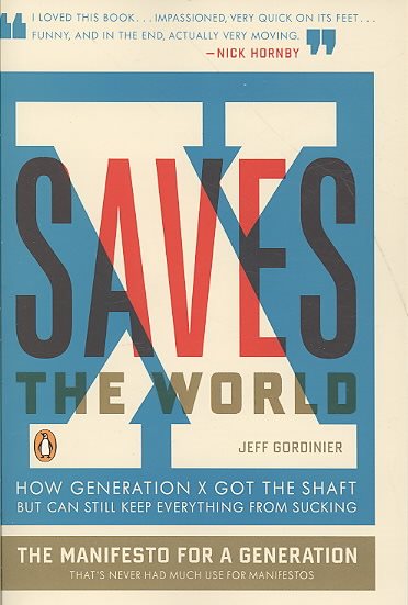 X Saves the World: How Generation X Got the Shaft but Can Still Keep Everything from Sucking cover