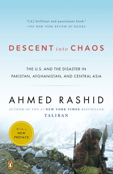 Descent into Chaos: The U.S. and the Disaster in Pakistan, Afghanistan, and Central Asia cover