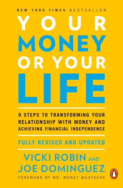 Your Money or Your Life: 9 Steps to Transforming Your Relationship with Money and Achieving Financial Independence: Fully Revised and Updated for 2018 cover