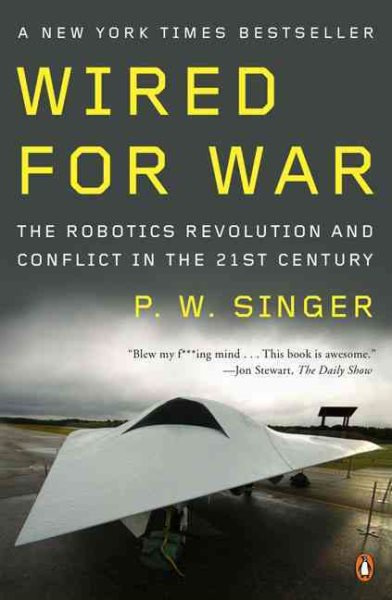 Wired for War: The Robotics Revolution and Conflict in the 21st Century cover