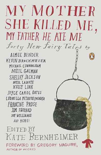 My Mother She Killed Me, My Father He Ate Me: Forty New Fairy Tales cover