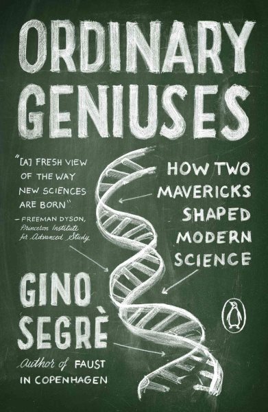 Ordinary Geniuses: How Two Mavericks Shaped Modern Science cover