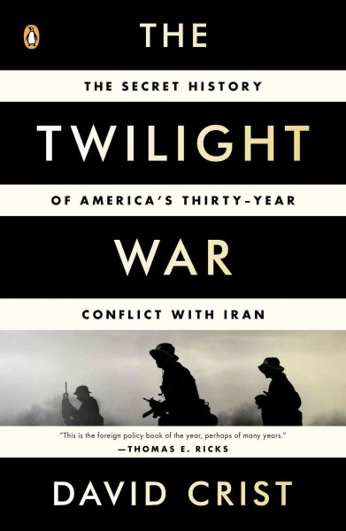 The Twilight War: The Secret History of America's Thirty-Year Conflict with Iran cover