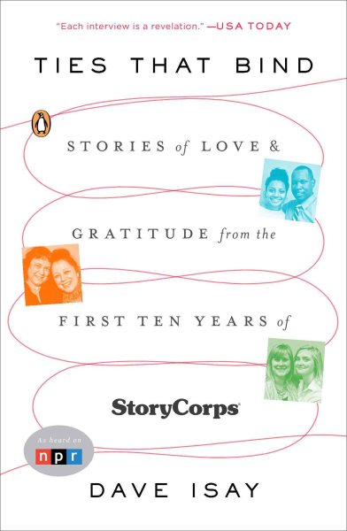 Ties That Bind: Stories of Love and Gratitude from the First Ten Years of StoryCorps cover