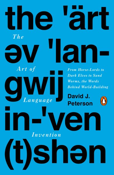 The Art of Language Invention: From Horse-Lords to Dark Elves, the Words Behind World-Building cover