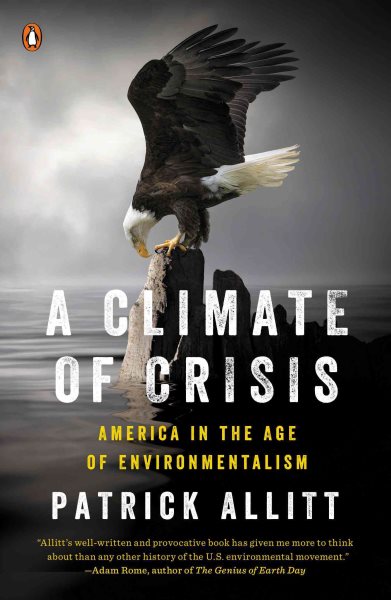 A Climate of Crisis: America in the Age of Environmentalism (Penguin History American Life) cover