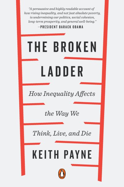 The Broken Ladder: How Inequality Affects the Way We Think, Live, and Die cover