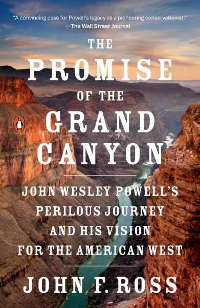 The Promise of the Grand Canyon: John Wesley Powell's Perilous Journey and His Vision for the American West cover