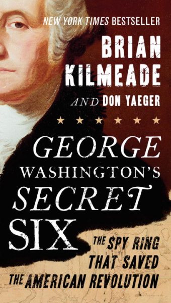 George Washington's Secret Six: The Spy Ring That Saved the American Revolution cover