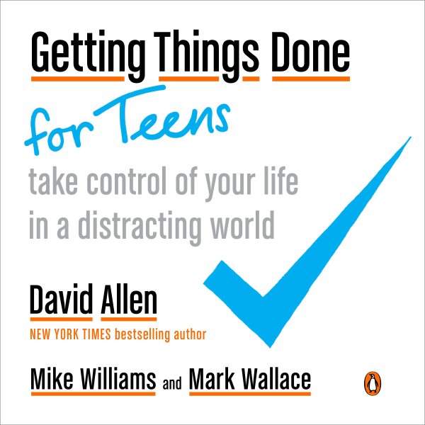 Getting Things Done for Teens: Take Control of Your Life in a Distracting World cover