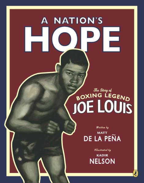 A Nation's Hope: the Story of Boxing Legend Joe Louis: The Story of Boxing Legend Joe Louis