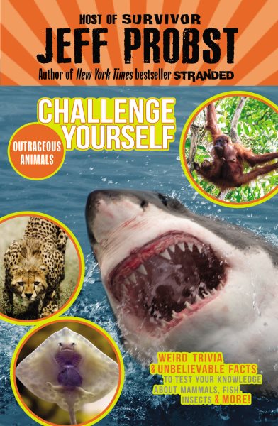 Outrageous Animals: Weird trivia and unbelievable facts to test your knowledge about mammals, fish, insects and more! (Challenge Yourself) cover