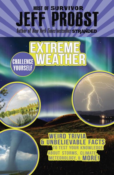 Extreme Weather: Weird Trivia & Unbelievable Facts to Test Your Knowledge About Storms, Climate, Meteorology & More! (Challenge Yourself) cover
