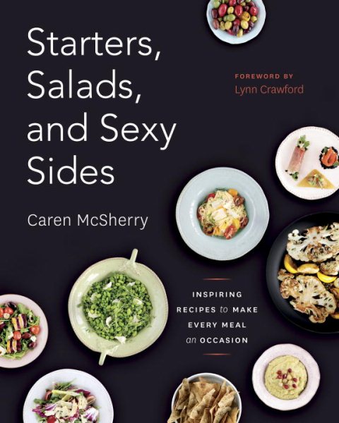 Starters, Salads, and Sexy Sides: Inspiring Recipes to Make Every Meal an Occasion: A Cookbook cover