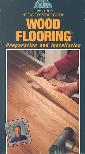 Wood Flooring: Preparation and Installation with Project Guide (Hometime "How-To" Video Guide) [VHS] cover
