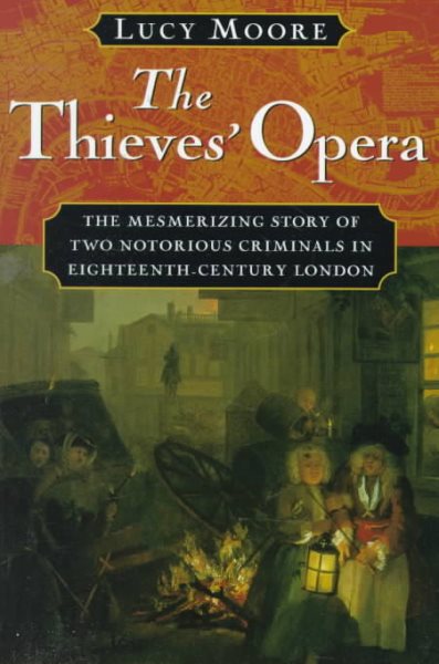 The Thieves' Opera: The Mesmerizing Story of Two Notorious Criminals in Eighteenth-Century London cover