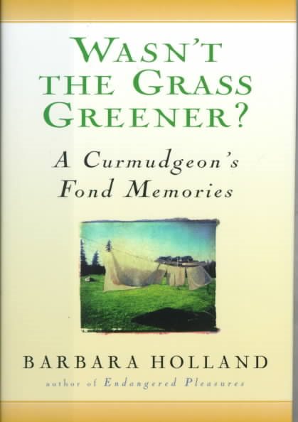 Wasn't the Grass Greener?: A Curmudgeon's Fond Memories cover
