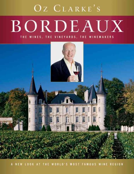 Oz Clarke's Bordeaux: The Wines, the Vineyards, the Winemakers cover