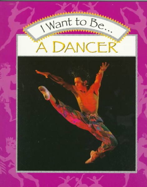 I Want to Be a Dancer;I Want to Be-- Book Series cover