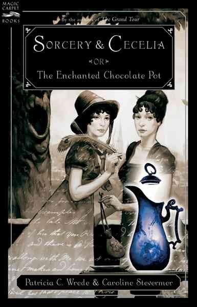 Sorcery and Cecelia or The Enchanted Chocolate Pot cover