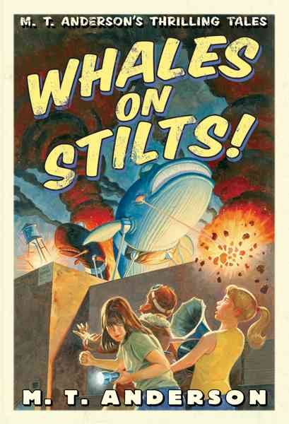 M.T. Anderson's Thrilling Tales - Whales On Stilts