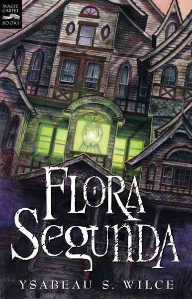 Flora Segunda: Being the Magickal Mishaps of a Girl of Spirit, Her Glass-Gazing Sidekick, Two Ominous Butlers (One Blue), a House with Eleven Thousand Rooms, and a Red Dog (Magic Carpet Books) cover