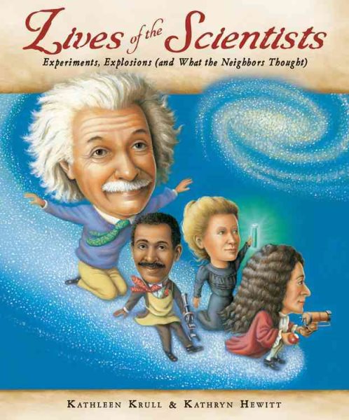 Lives of the Scientists: Experiments, Explosions (and What the Neighbors Thought) cover