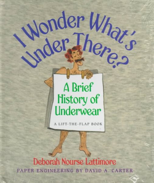 I Wonder What's Under There?: A Brief History of Underwear (A Lift-the-Flap Book) cover