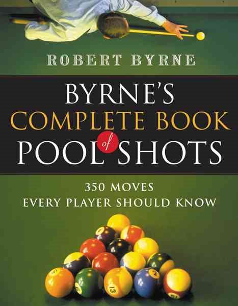 Byrne's Complete Book of Pool Shots: 350 Moves Every Player Should Know cover