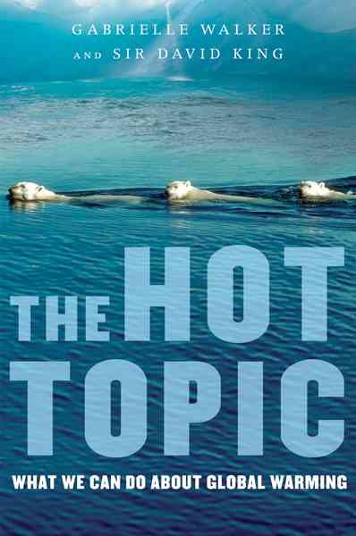 The Hot Topic: What We Can Do About Global Warming cover