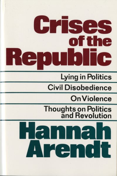 Crises of the Republic: Lying in Politics; Civil Disobedience; On Violence; Thoughts on Politics and Revolution cover