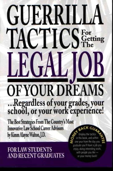 Guerrilla Tactics For Getting The Legal Job Of Your Dreams: Regardless of Your Grades, Your School, or Your Work Experience!
