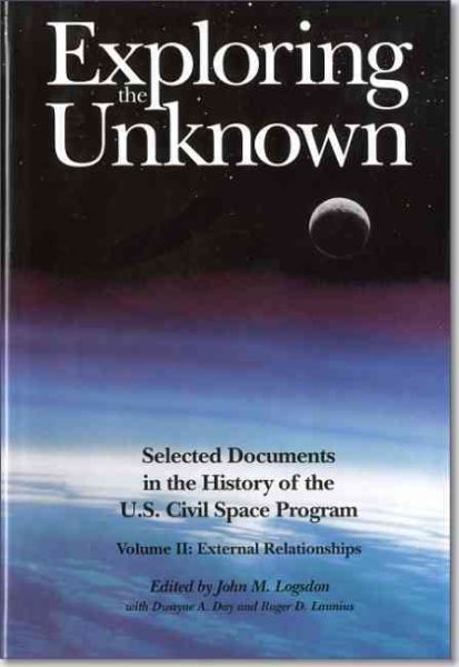 Exploring the Unknown: Selected Documents in the History of the U.S. Civil Space Program: Vol. II: External Relationships