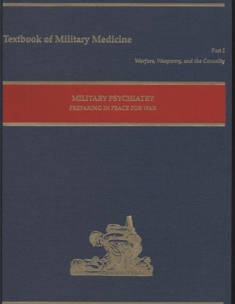 Part 1, Warfare, Weaponry, and the Casualty: Military Psychiatry, Preparing in Peace for War (Textbooks of Military Medicine)