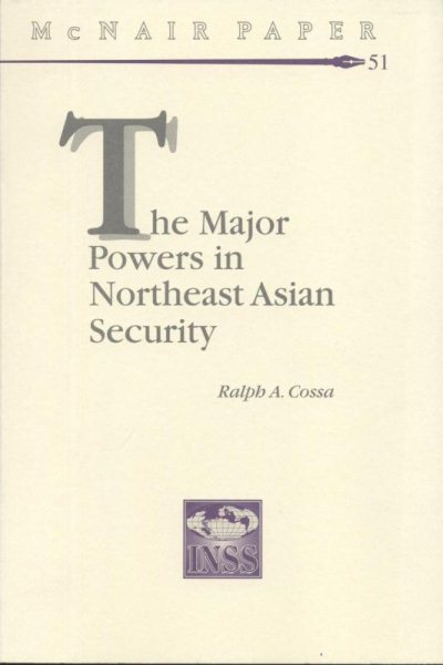 The Major Powers in Northeast Asian Security (McNair Papers) cover