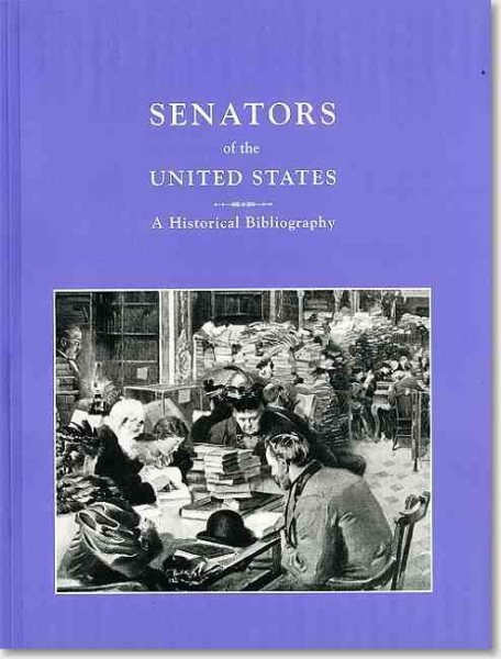 Senators of the United States: A Historical Bibliography, a Compilation of Works by and About Members of the United States Senate, 1789-1995 cover