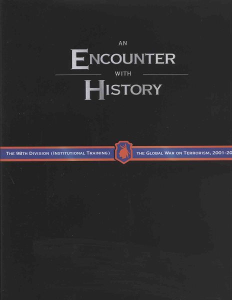 An Encounter With History: The 98th Division (Institutional Training) And The Global War On Terrorism 2001-2005 cover
