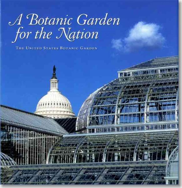 A Botanic Garden for the Nation: The United States Botanic Garden cover
